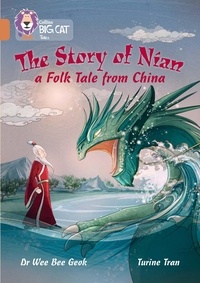 Dr Wee Bee Geok et Turine Tran - The Story of Nian: a Folk Tale from China - Band 12/Copper.
