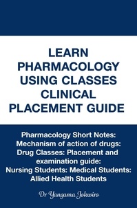  Dr Yangama Jokwiro - Learn Pharmacology Using Classes Clinical Placement Guide.