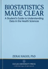 Biostatistics Made Clear : A Student’s Guide to Understanding Data in the Health Sciences