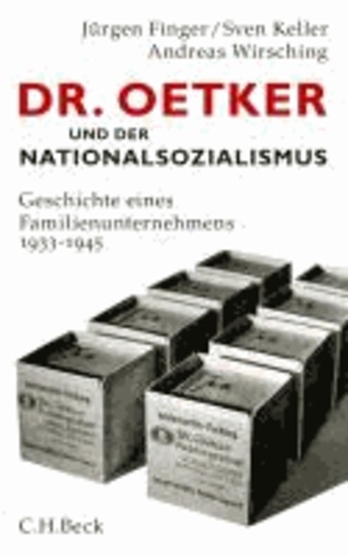 Dr. Oetker und der Nationalsozialismus - Geschichte eines Familienunternehmens 1933 -1945.