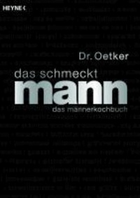 Dr. Oetker: Das schmeckt Mann - Das Männerkochbuch.