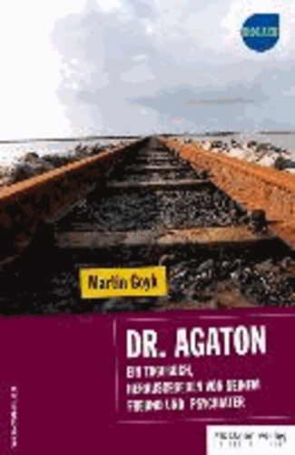 Dr. Agaton - Ein Tagebuch, herausgegeben von seinem Freund und Psychiater.