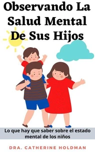 Observando La Salud Mental De Sus Hijos: Lo que hay que saber sobre el estado mental de los niños