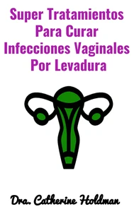 Super Tratamientos Para Curar Infecciones Vaginales  Por Levadura