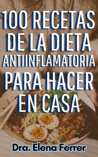  Dra. Elena Ferrer - 100 Recetas de la Dieta Antiinflamatoria Para Hacer en Casa - Recetas Saludables y Fáciles, #2.