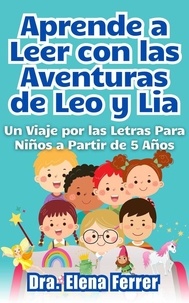 Dra. Elena Ferrer - Aprende a Leer con las Aventuras de Leo y Lia Un Viaje por las Letras Para Niños a Partir de 5 Años.