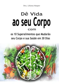 Dê Vida ao seu Corpo com os 10 Superalimentos que Mudarão seu Corpo e sua Saúde em 30 Dias