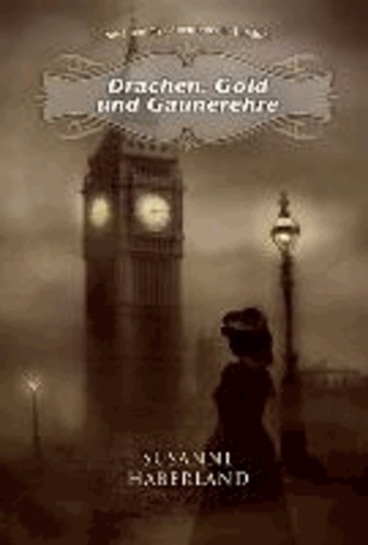 Drachen, Gold und Gaunerehre - Miss Jemmys Abenteuer in London.