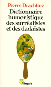 Dictionnaire humoristique des surréalistes et des dadaïstes