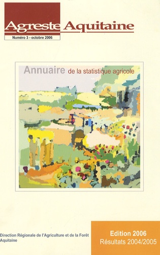  Agreste Aquitaine - Agreste Aquitaine N° 3, Octobre 2006 : Annuaire de la statistique agricole.