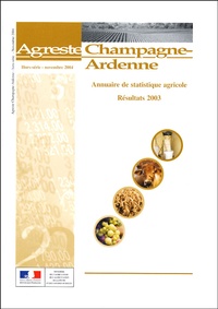  DRAF Champagne-Ardenne - Agreste Champagne-Ardenne N° hors-série Novemb : Annuaire de statistique agricole - Résultats 2003.