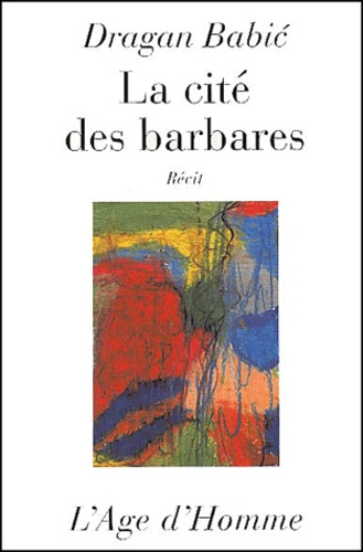 Dragan Babic - La Cite Des Barbares.