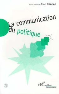 LA COMMUNICATION DU POLITIQUE. Regards croisés Est-Ouest