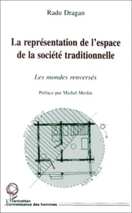 LA REPRESENTATION DE L'ESPACE DE LA SOCIETE TRADITIONNELLE. Les mondes renversés