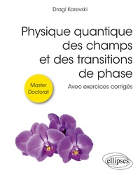 Dragi Karevski - Physique quantique des champs et des transitions de phase - Avec exercices corrigés.