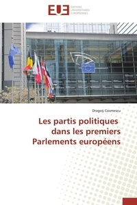 Drago Cosmescu - Les partis politiques dans les premiers Parlements européens.