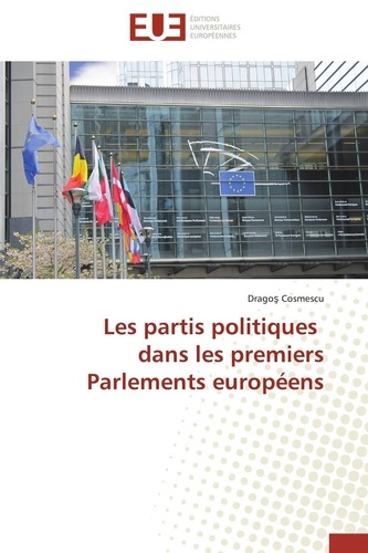 Drago Cosmescu - Les partis politiques dans les premiers Parlements européens.
