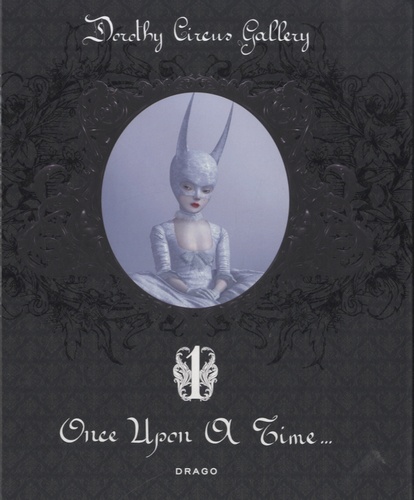  Drago - Dorothy Circus Gallery - Annual Catalog 1 : Once Upon a Time. Edition anglais-italien.