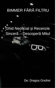 BIMMER FĂRĂ FILTRU  - Ghid Neoficial și Recenzie Sinceră – Descoperă Mitul