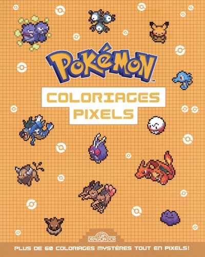 Coloriages pixels Pokémon. Plus de 60 coloriages mystères tout en pixels !