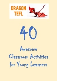 Ebook para téléchargements gratuits 40 Awesome Classroom Activities for Young Learners (Litterature Francaise) par DragonTEFL 9798223662051 DJVU RTF