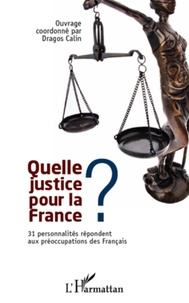 Dragos Calin - Quelle justice pour la France ? - 31 personnalités répondent aux préoccupations des Français.
