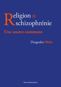 Dragoslav Miric - Religion & schizophrénie - Une source commune.