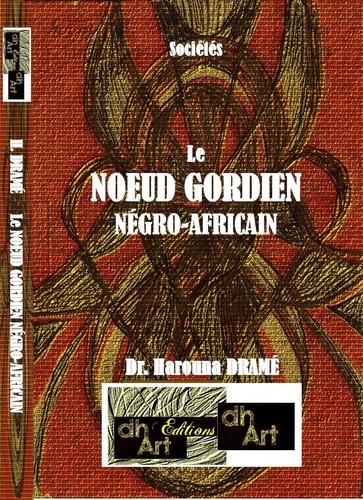 Drame Harouna - Le NŒUD GORDIEN NÉGRO-AFRICAIN.