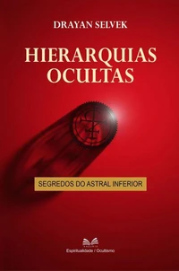 Hierarquias Ocultas - Segredos do Astral Inferior
