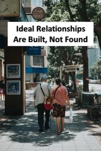Ideal Relationships Are Built, Not Found