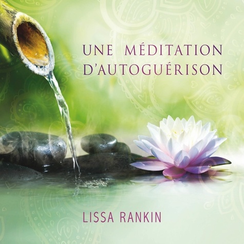 Dre. Lissa Rankin et Danièle Panneton - Une méditation d'autoguérison - Une méditation d'autoguérison.
