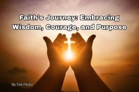  Dré Pedro - "Faith's Journey: Embracing Wisdom, Courage, and Purpose".
