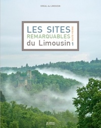  DREAL du Limousin - Les sites remarquables du Limousin - Tome 1, Haute-Vienne.