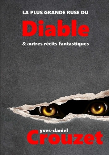 Yves-Daniel Crouzet - La plus grande ruse du Diable & autres récits fantastiques.