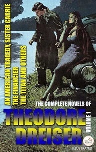 The Complete Novels of Theodore Dreiser. Volume 1. Illustrated