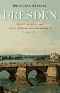Dresden - Eine Geschichte von Glanz, Katastrophe und Aufbruch.