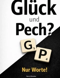 Glück &amp; Pech? Nur Worte!