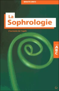 Abc De La Sophrologie. L'Harmonie De L'Esprit