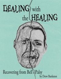  Drew Bankston - Dealing with the Healing: Recovering From Bell's Palsy.