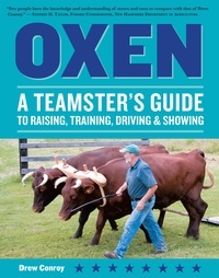 Drew Conroy - Oxen - A Teamster's Guide to Raising, Training, Driving &amp; Showing.