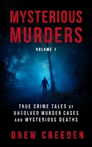  Drew Creeden - Mysterious Murders: True Crime Tales of Unsolved Murder Cases and Mysterious Deaths.