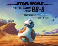 Drew Daywalt et Matt Myers - Star Wars  : Une mission pour BB-8.