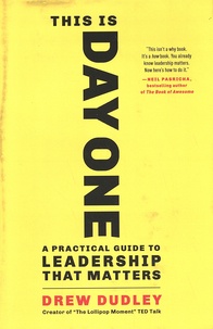 Drew Dudley - This Is Day One - A Practical Guide to Leadership That Matters.