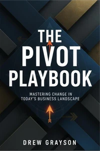 The Pivot Playbook: Mastering Change in Today's Business Landscape