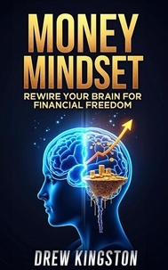Ebook téléchargement gratuit italiano Money Mindset: Rewire Your Brain for Financial Freedom
