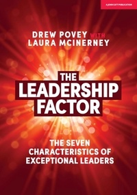 Drew Povey et Laura McInerney - The Leadership Factor: The 7 characteristics of exceptional leaders.
