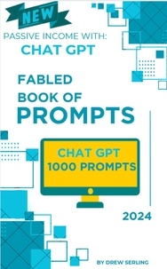 Drew Serling - Fabled Book of Prompts: Passive Income with Chat GPT.
