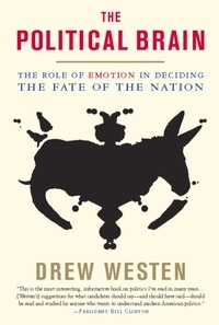 Drew Westen - The Political Brain: The Role of Emotion in Deciding the Fate of the Nation.