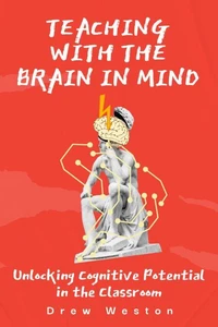 Teaching with the Brain in Mind: Unlocking Cognitive Potential in the Classroom