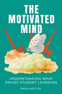 The Motivated Mind: Understanding What Drives Student Learning